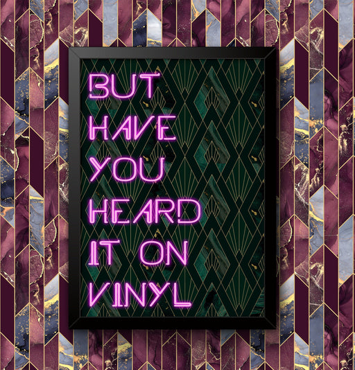 But Have You Heard It On Vinyl Decoration Print Music Picture Vintage Wall Art Living Room Bedroom Home Decor Framed / Unframed wall art poster – printed in Yorkshire