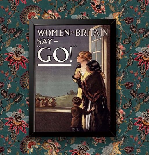 Vintage World War WW1 advertisement Woman In Britain Say Go Wall Art Poster Print Framed or Unframed wall art poster – printed in Yorkshire